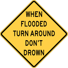 When flooded turn around don't drown